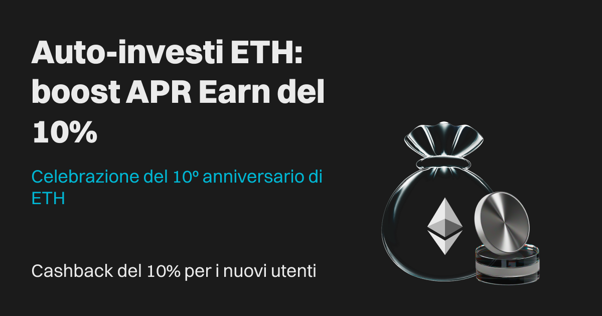 Festeggiamenti per il 10° anniversario di Ethereum: Investimento Automatico con un boost APR del 10%. Approfitta di un cashback del 10% sul tuo primo Investimento Automatico! image 0