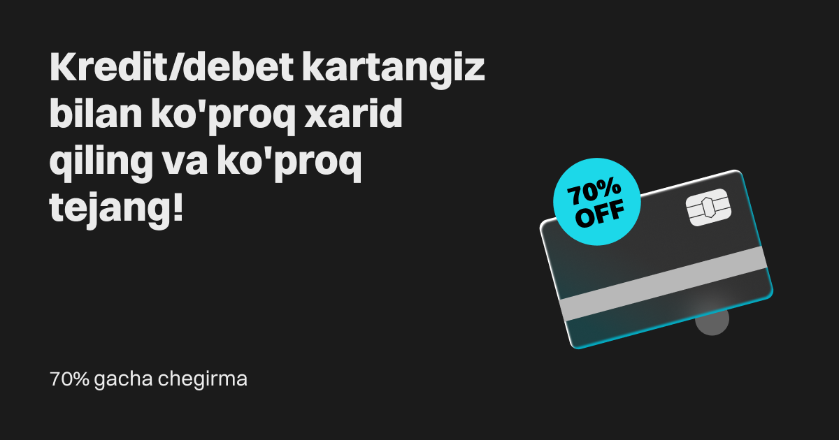 70% gacha chegirma: Kredit yoki debet kartangiz bilan koʻproq xarid qiling va ko'proq tejang! image 0