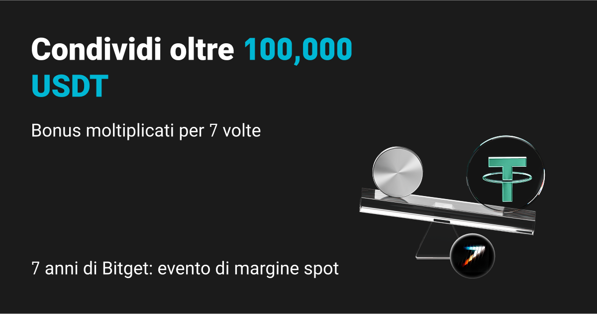 7 anni di Bitget: promozione sul margine spot - Condividi 100,000 USDT e fino a 7 volte in bonus! image 0