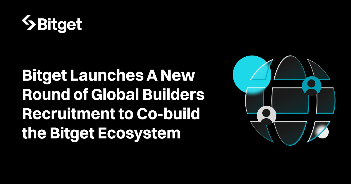 Bitget Launches A New Round of Global Builders Recruitment to Co-build the Bitget Ecosystem