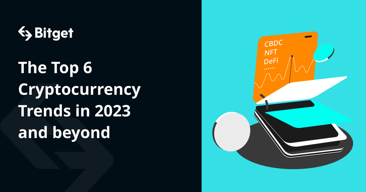 The Top 6 Cryptocurrency Trends in 2023 and Beyond