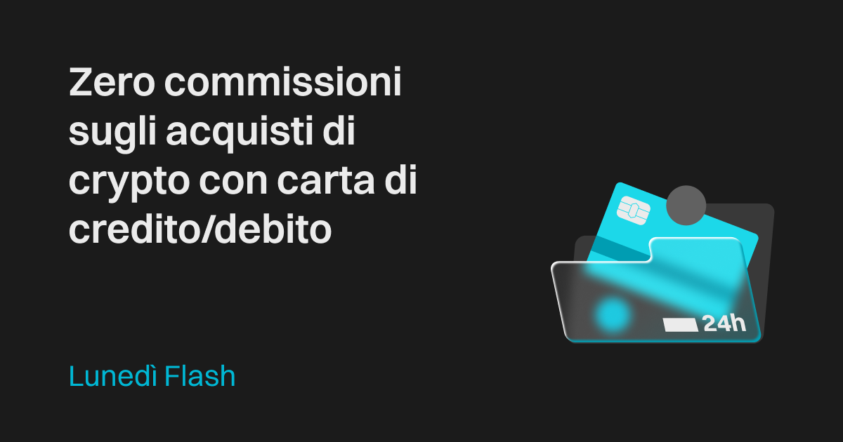 Lunedì Flash: acquista crypto con carta di credito/debito senza commissioni image 0