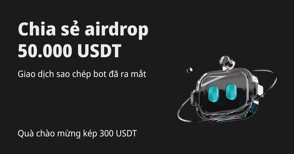 Giao dịch sao chép với bot: Nhận quà chào mừng 300 USDT & chia sẻ 50.000 USDT image 0