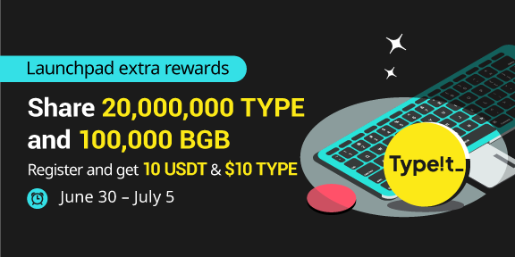 Join Launchpad to share 200,000,000 TYPE and 100,000 BGB!