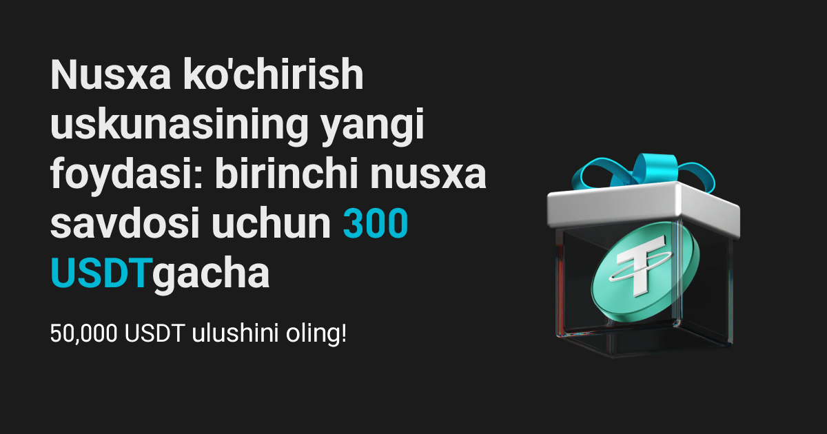 Yangi nusxalovchilar uchun vaqti cheklangan bonus: 300 USDT gacha oling va 50,000 USDTni bo'lishing image 0