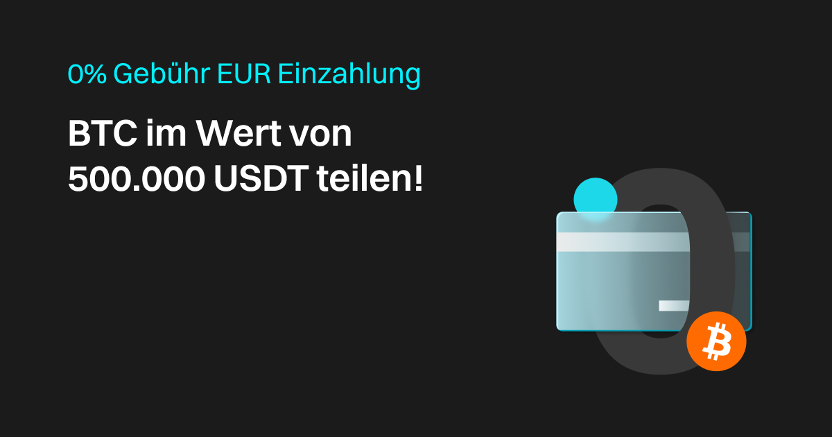 0% Gebühr EUR Einzahlung - BTC im Wert von 500.000 USDT teilen! image 0