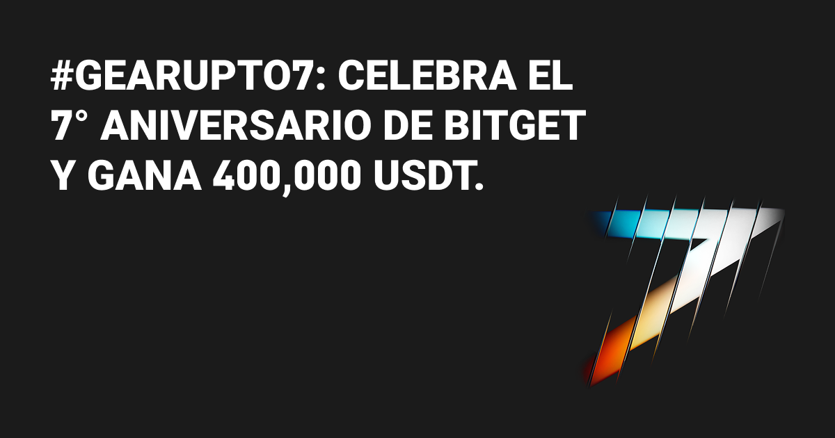 #GearUpTo7: Celebra el 7° Aniversario de Bitget y gana 400,000 USDT image 0