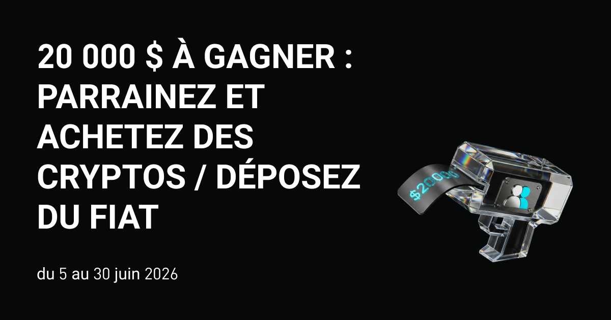 20 000 $ à gagner : parrainez et achetez des cryptos / déposez du fiat 