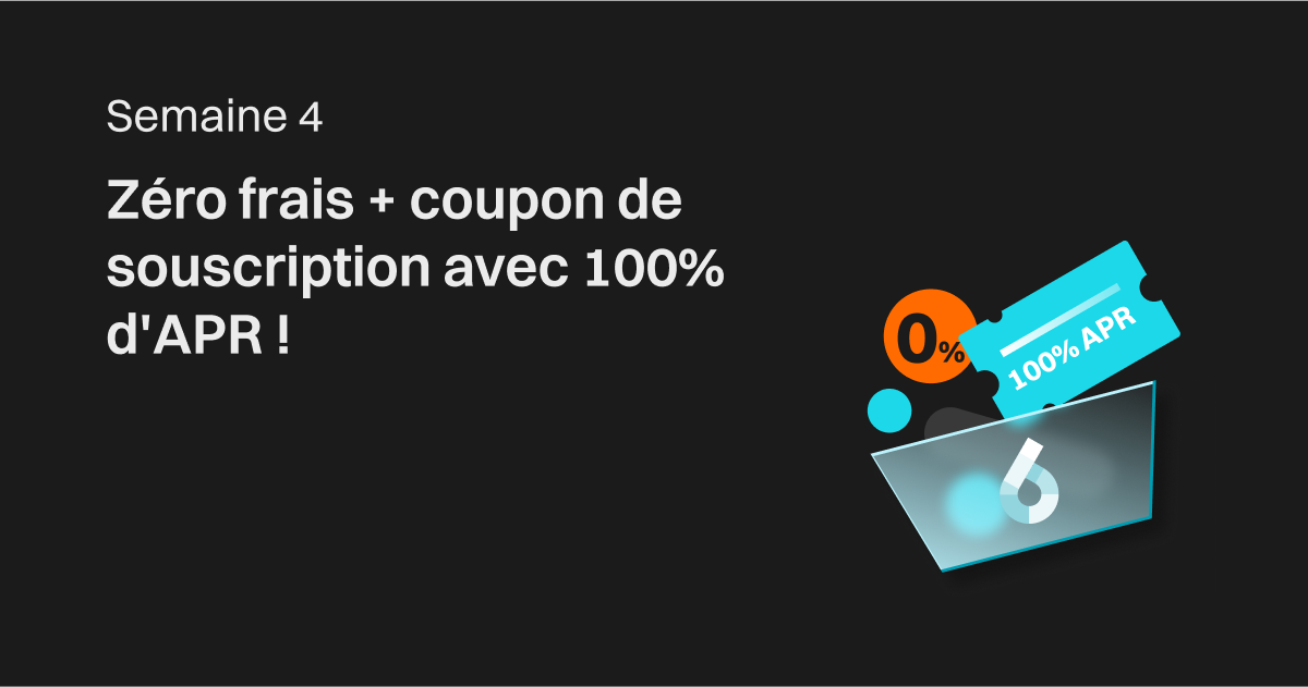 Semaine 4 – Zéro frais + coupon de souscription avec 100% d'APR ! image 0