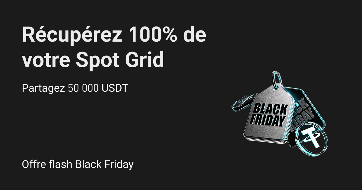 Avantages Black Friday – Investissez en Spot Grid, obtenez des bonus équivalents et partagez 50 000 USDT ! image 0