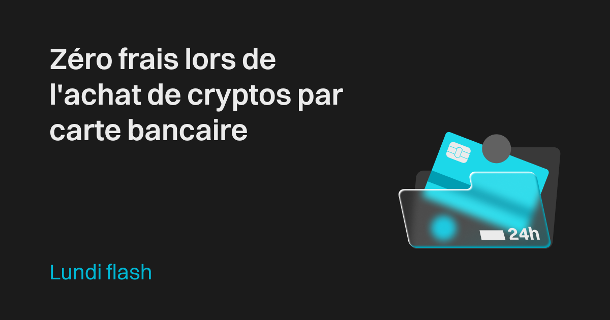 Lundi flash : zéro frais lors de l'achat de cryptos par carte bancaire image 0