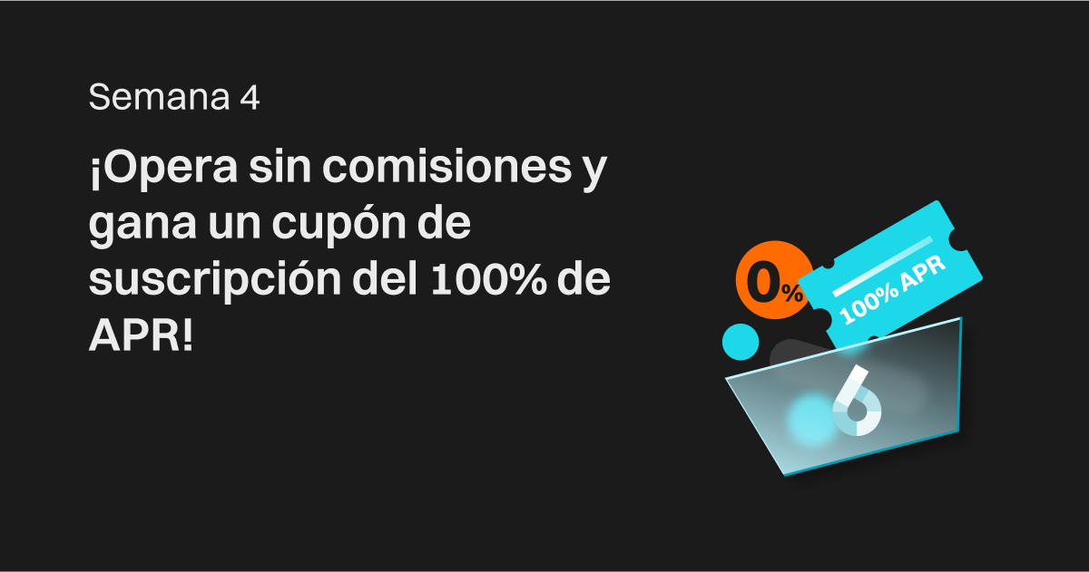 Semana 4: ¡Opera sin comisiones y gana un cupón de suscripción del 100% de APR! image 0