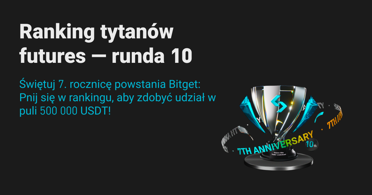 Ranking tytanów futures powraca – 10. runda! Świętuj 7. rocznicę Bitget: wspinaj się w rankingu, aby zdobyć udział w puli 500 000 USDT! image 0