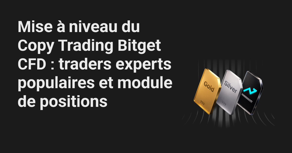 Mise à niveau du Copy Trading Bitget CFD : traders experts populaires et module de positions