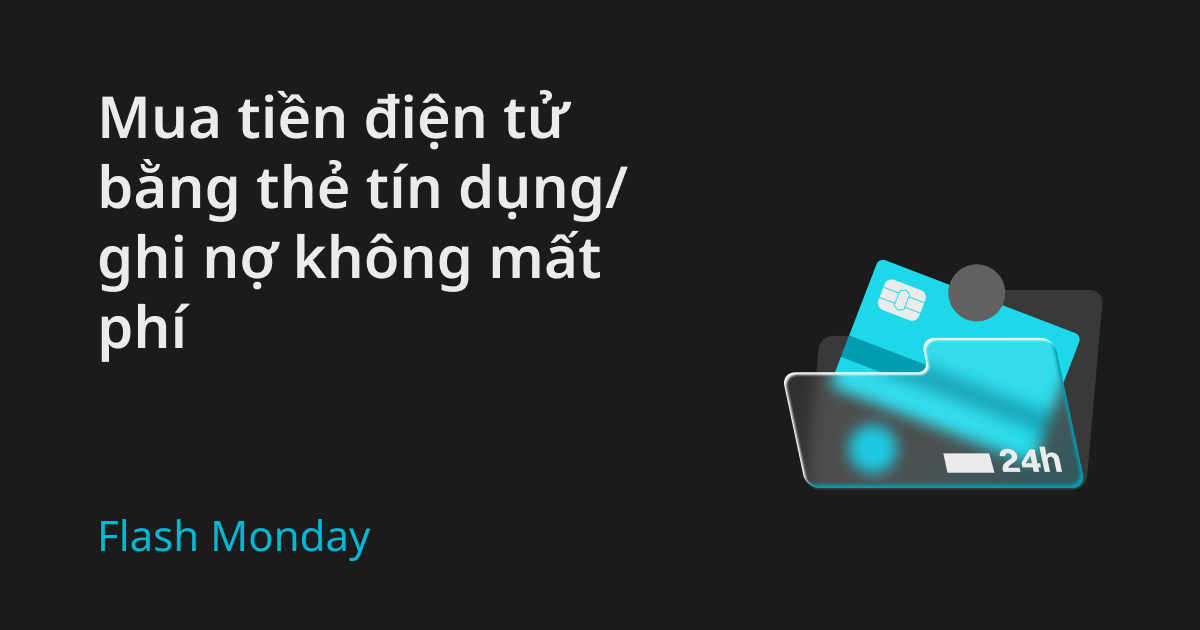 Flash Monday: Mua tiền điện tử bằng thẻ tín dụng/ghi nợ miễn phí image 0