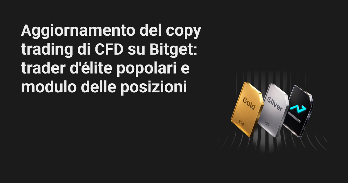 Aggiornamento del copy trading di CFD su Bitget: trader d'élite popolari e modulo delle posizioni