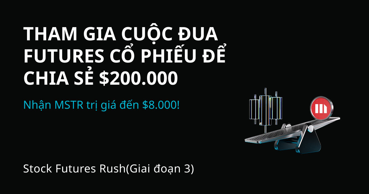 Cuộc đua futures cổ phiếu(Giai đoạn 3): Giao dịch futures cổ phiếu phổ biến và chia sẻ cổ phiếu MSTR token hoá trị giá $200.000. Mỗi người dùng có thể nhận MSTR trị giá đến $8.000. image 0