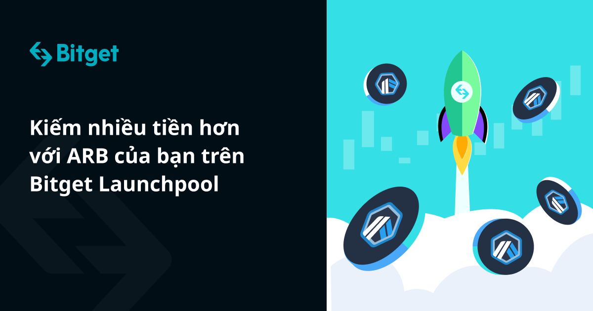 Kiếm nhiều tiền hơn với ARB của bạn trên Bitget Launchpool