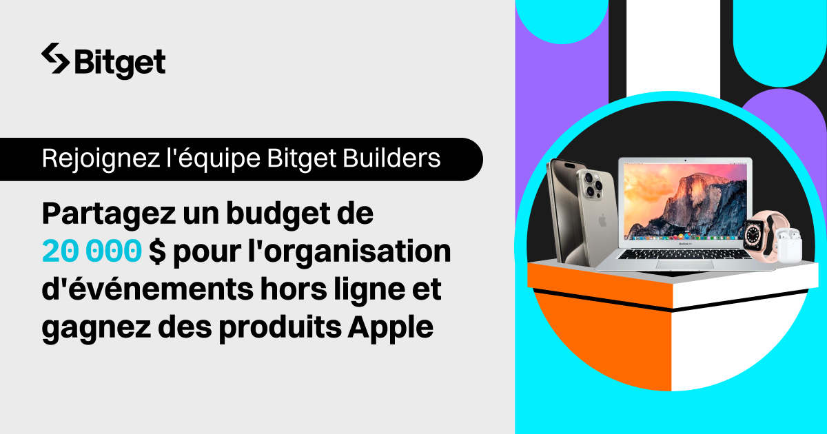 Rejoignez l'équipe Bitget Builders - Partagez un budget de 20 000 $ pour l'organisation d'événements hors ligne et gagnez des produits Apple ! image 0