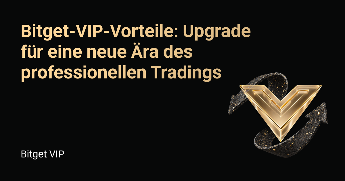 Bitget-VIP-Vorteile: Upgrade für eine neue Ära des professionellen Tradings