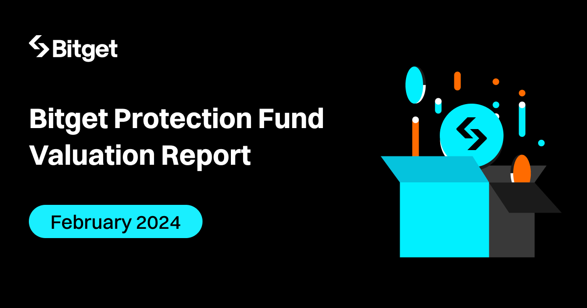 Bitget Unveils Record-Breaking February 2024 Protection Fund Valuation, Peaking at Unprecedented $543 Million