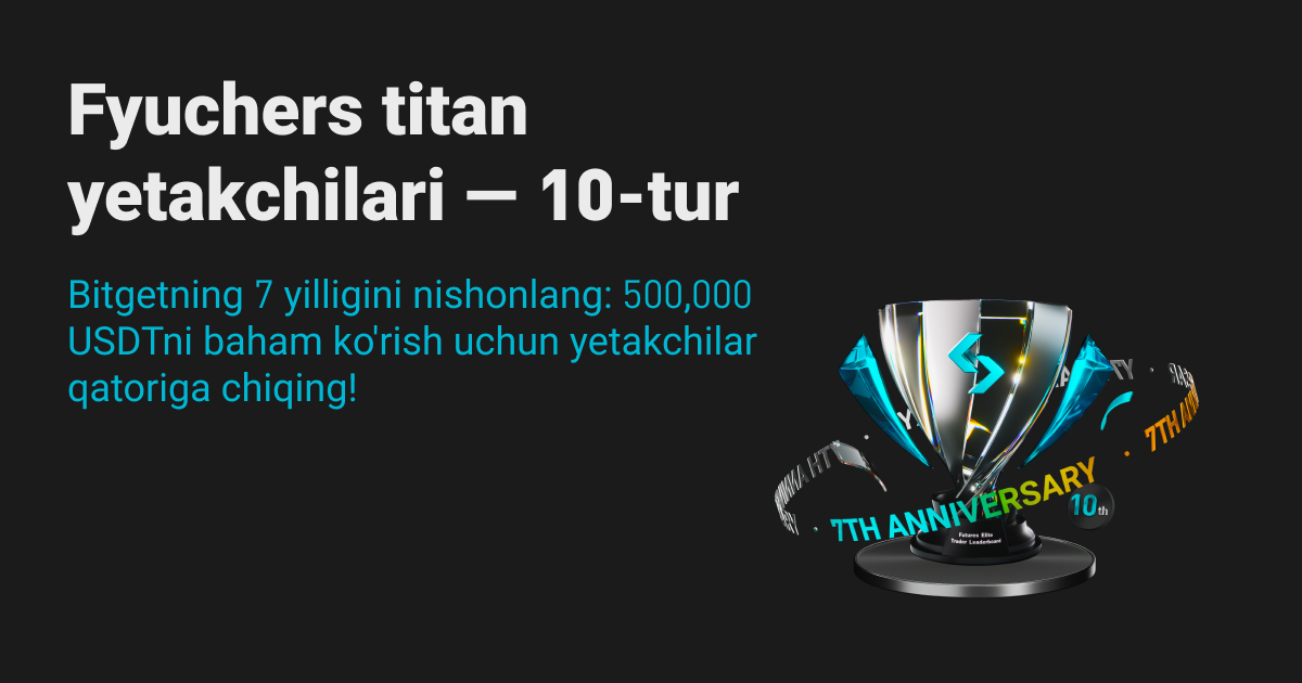 Fyuchers titan peshqadamlar jadvali qaytdi — 10-tur! Bitgetning 7 yilligini nishonlang: 500,000 USDT ulushi uchun yetakchilar qatoriga chiqing! image 0