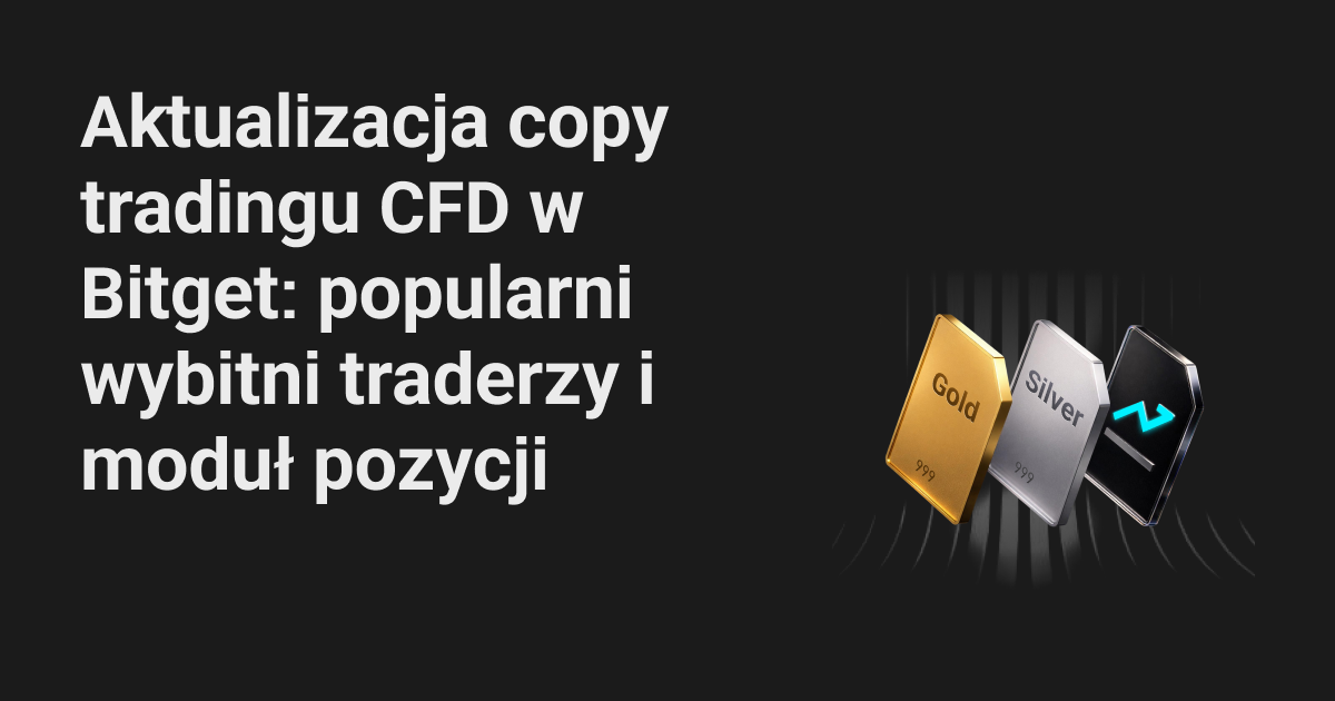 Aktualizacja copy tradingu CFD w Bitget: popularni wybitni traderzy i moduł pozycji