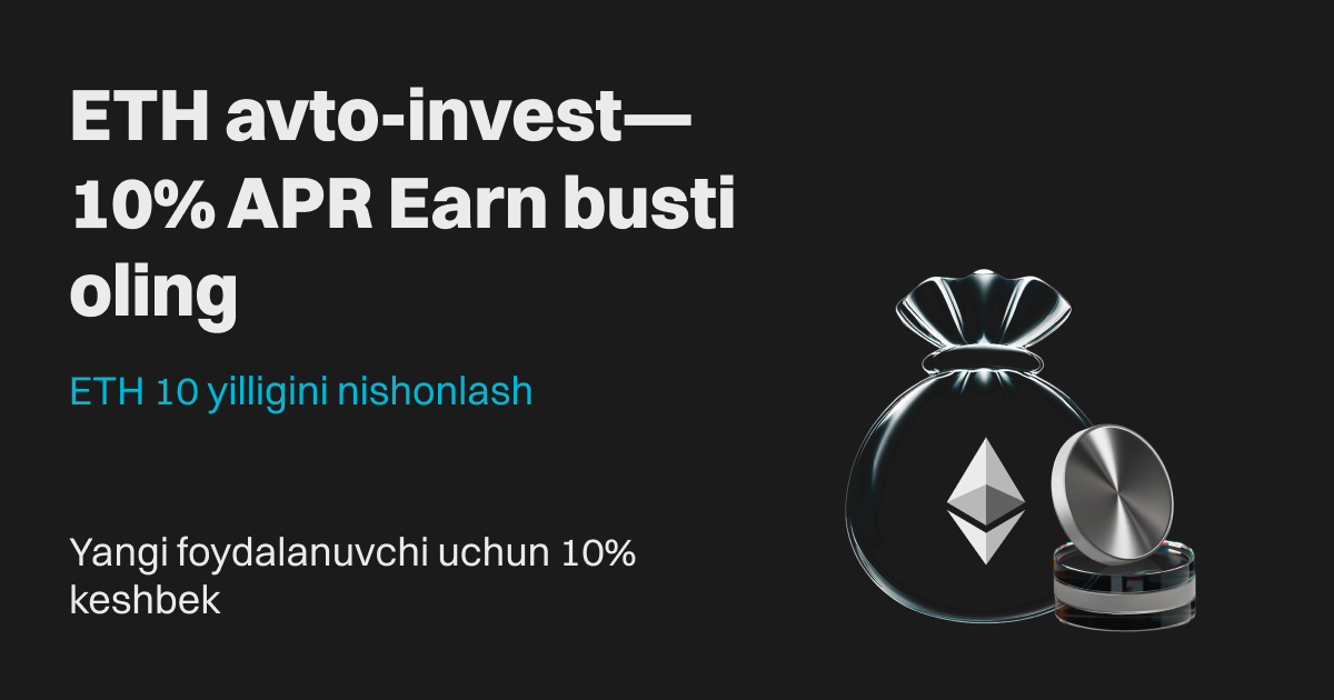 Ethereumning 10 yilligini nishonlash: APR 10% ko'tarilishi bilan avtomatik investitsiya qiling va birinchi avto-invest uchun 10% keshbekdan bahramand bo'ling! image 0