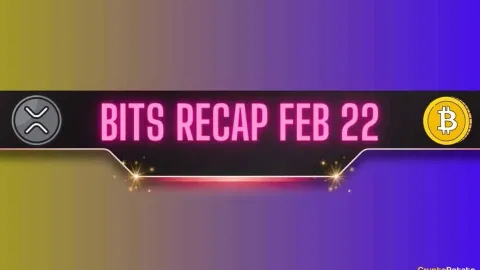 Important Ripple v SEC Development, Bitcoin (BTC) Brief Price Spike, and More: Bits Recap Feb 22