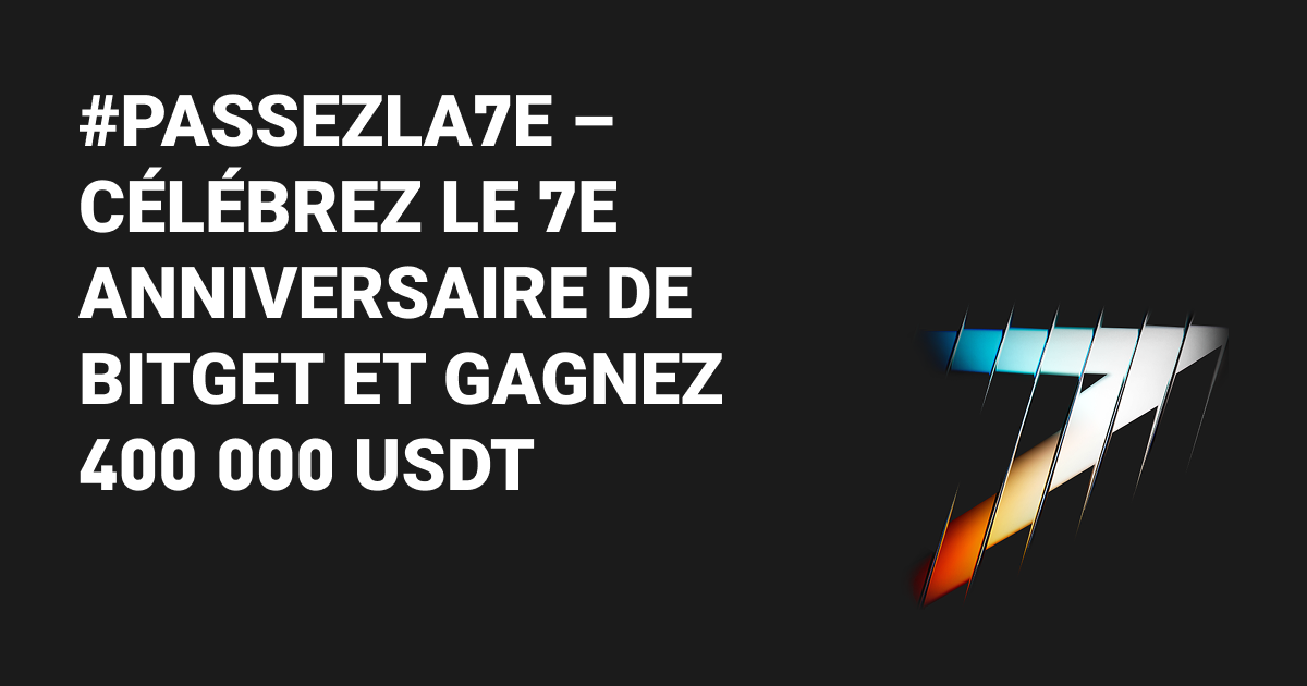 #Passezla7e – Célébrez le 7e anniversaire de Bitget et gagnez 400 000 USDT image 0