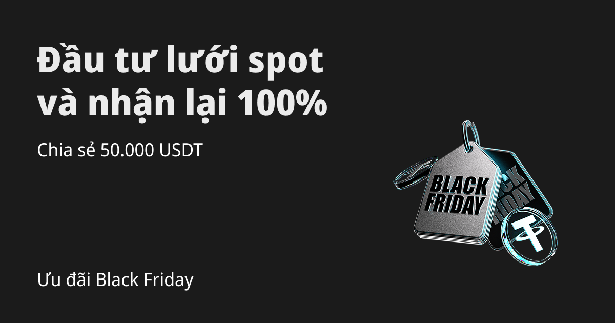 Ưu đãi Black Friday: Đầu tư lưới spot, nhận tiền thưởng tương đương và chia sẻ 50.000 USDT! image 0