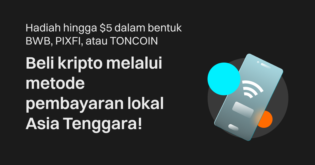 Hadiah hingga $5 dalam bentuk BWB, PIXFI, atau TONCOIN: Beli kripto melalui metode pembayaran lokal Asia Tenggara! image 0