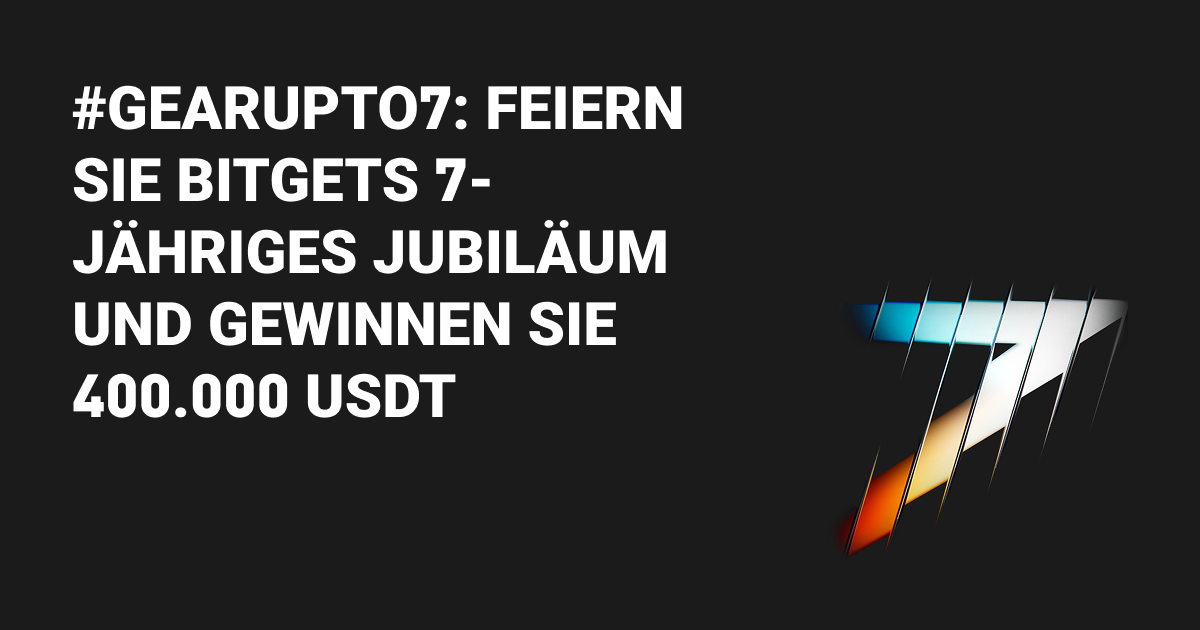 #GearUpTo7: Feiern Sie Bitgets 7-jähriges Jubiläum und gewinnen Sie 400.000 USDT image 0