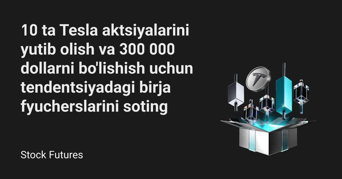 $300,000 qiymatidagi Tesla aksiyalari va fyuchers pozitsiyasini oshirish vaucherlarini bo'lishish uchun aksiya fyucherslarini savdo qiling! image 0