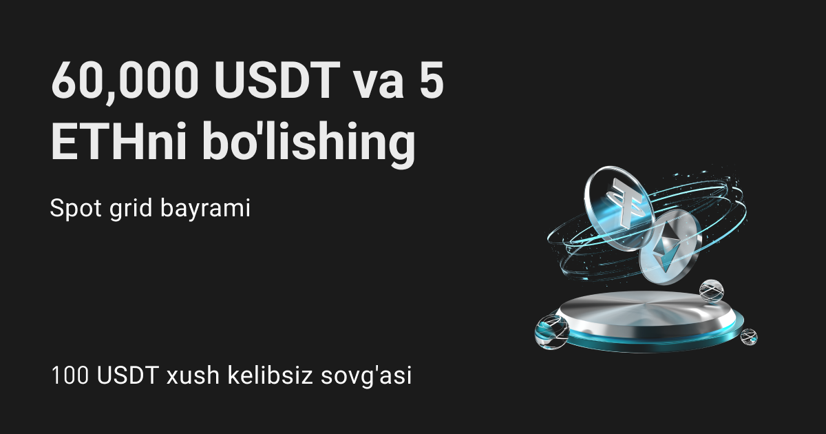 Spot grid bayrami: 5 ETH va 60,000 USDTni baham ko'ring! image 0