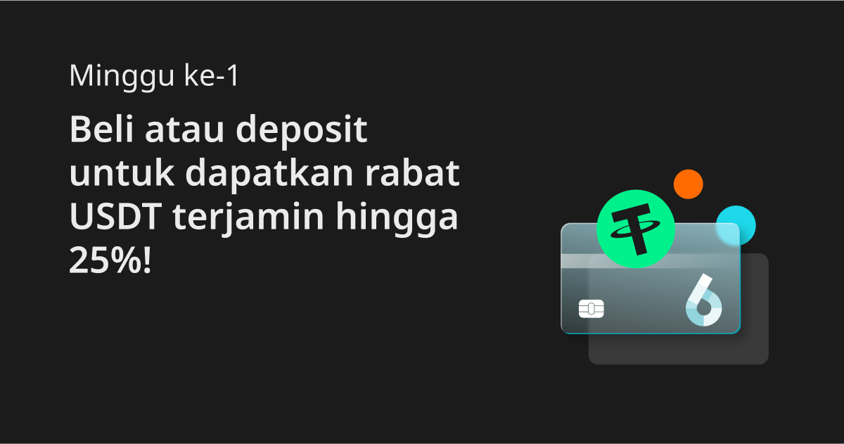 Minggu ke-1: Beli atau deposit untuk dapatkan rabat USDT terjamin hingga 25%! image 0