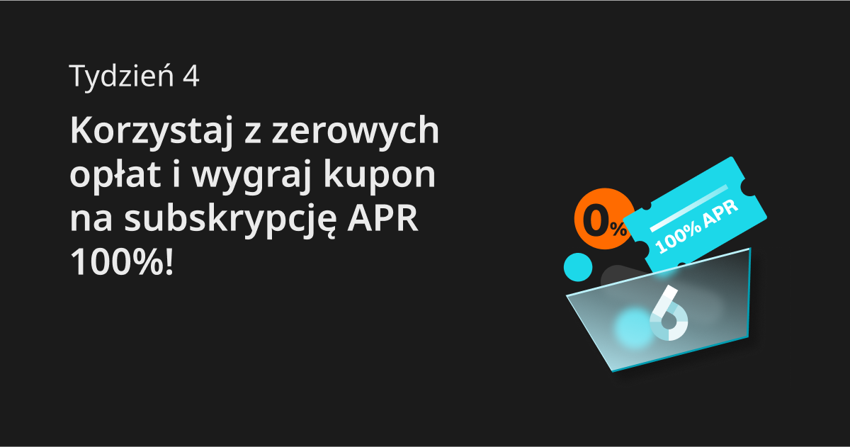 Tydzień 4: Korzystaj z zerowych opłat i wygraj kupon na subskrypcję APR 100%! image 0