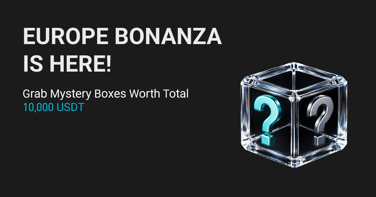 Europe Bonanza is Here! Grab Mystery Boxes Worth Total 10,000 USDT!