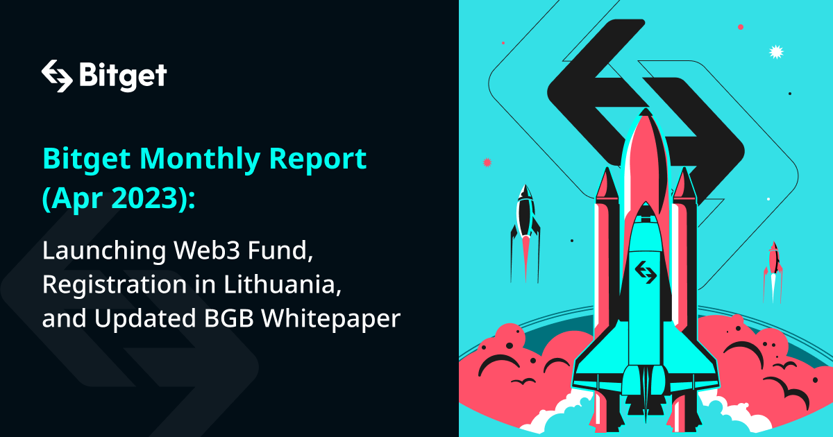 Bitget Monthly Report (Apr 2023):  Launching Web3 Fund, Registration in Lithuania, and Updated BGB Whitepaper