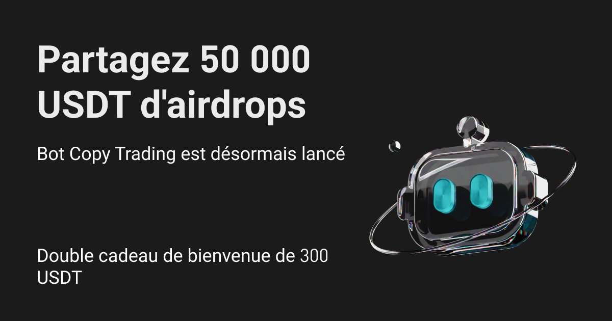Bot Copy Trading – Recevez un cadeau de bienvenue de 300 USDT et partagez 50 000 USDT image 0