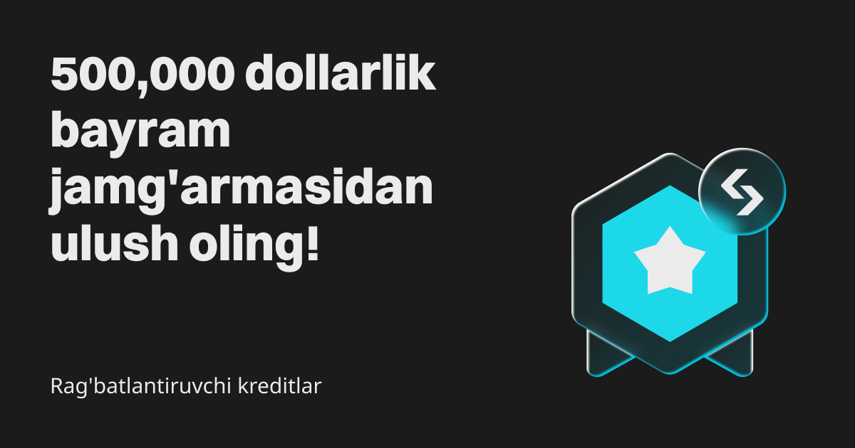 Rag'batlantiruvchi kreditlar: 500,000 dollarlik bayram jamg'armasidan ulush oling! image 0