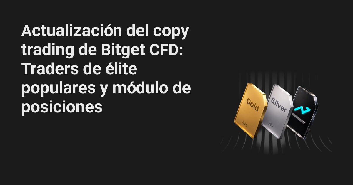 Actualización del copy trading de Bitget CFD: Traders de élite populares y módulo de posiciones