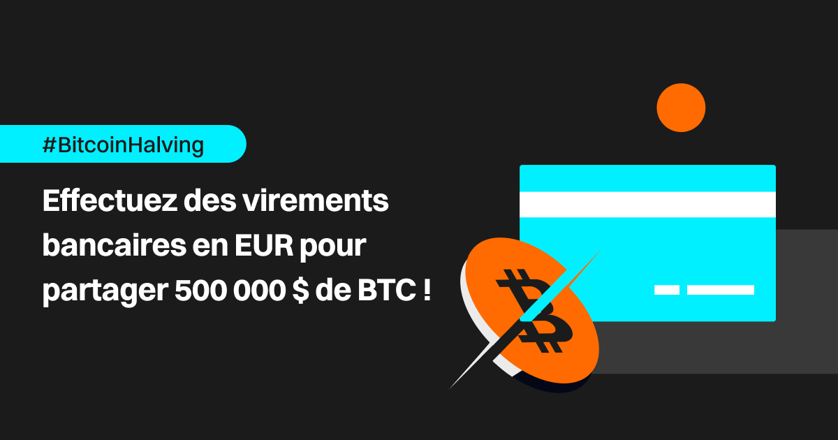 #BitcoinHalving : effectuez des virements bancaires en EUR pour partager 500 000 $ de BTC ! image 0