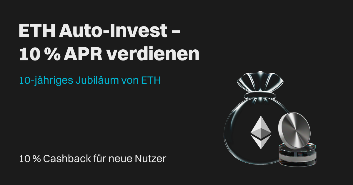 Feiern Sie das 10-jährige Ethereum-Jubiläum: Auto-Invest mit 10 % APR-Bonus und 10 % Cashback auf Ihre erste Auto-Investition! image 0