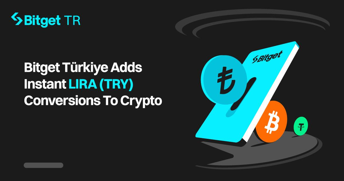 Bitget Turkey enhances support for Instant LIRA (TRY) Conversions To Crypto