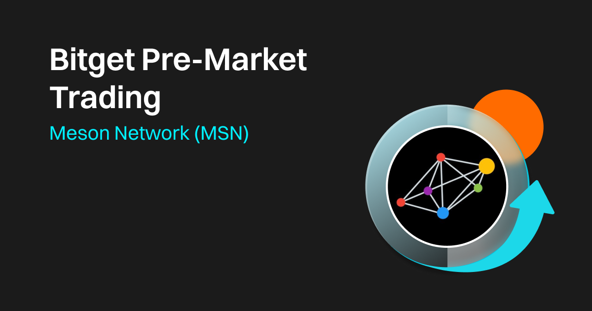 Bitget Pre-Market Lists Meson Network (MSN) Upcoming DePin Project