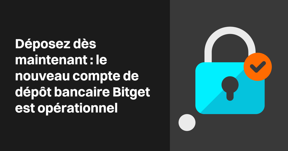 Déposez dès maintenant : le nouveau compte de dépôt bancaire Bitget est opérationnel image 0