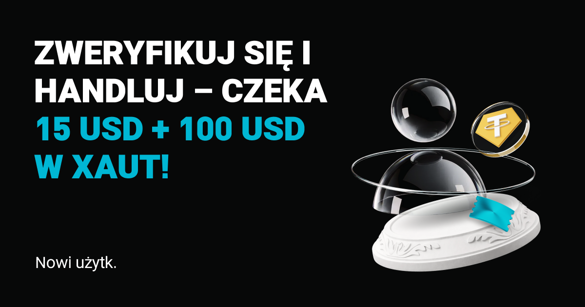 Nowi użytk.: zweryfikuj się i handluj – czeka 15 USD + 100 USD w XAUT!