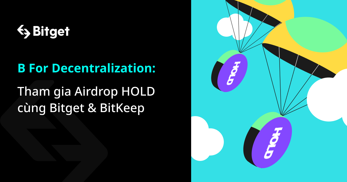 B For Decentralization: Tham gia Airdrop HOLD cùng Bitget & BitKeep