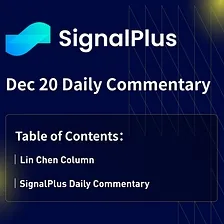 SignalPlus Morning Briefing (20 Dec 2023)